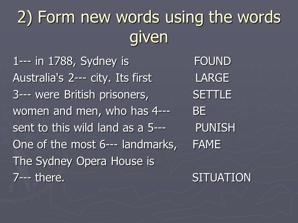 2) Form new words using the words given 1--- in 1788, Sydney is FOUND Australia s 2--- city.