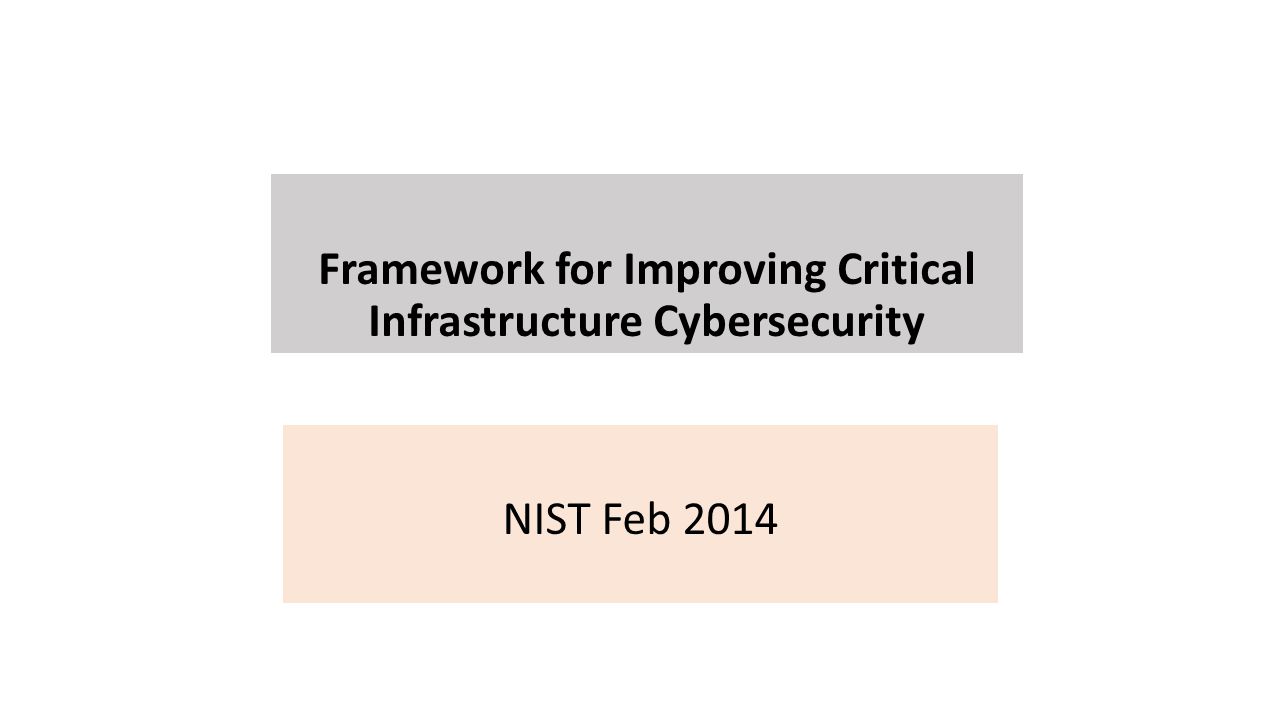 Framework for Improving Critical Infrastructure Cybersecurity NIST Feb 2014