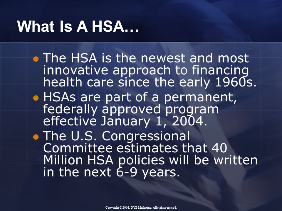 The HSA is the newest and most innovative approach to financing health care since the early 1960s.
