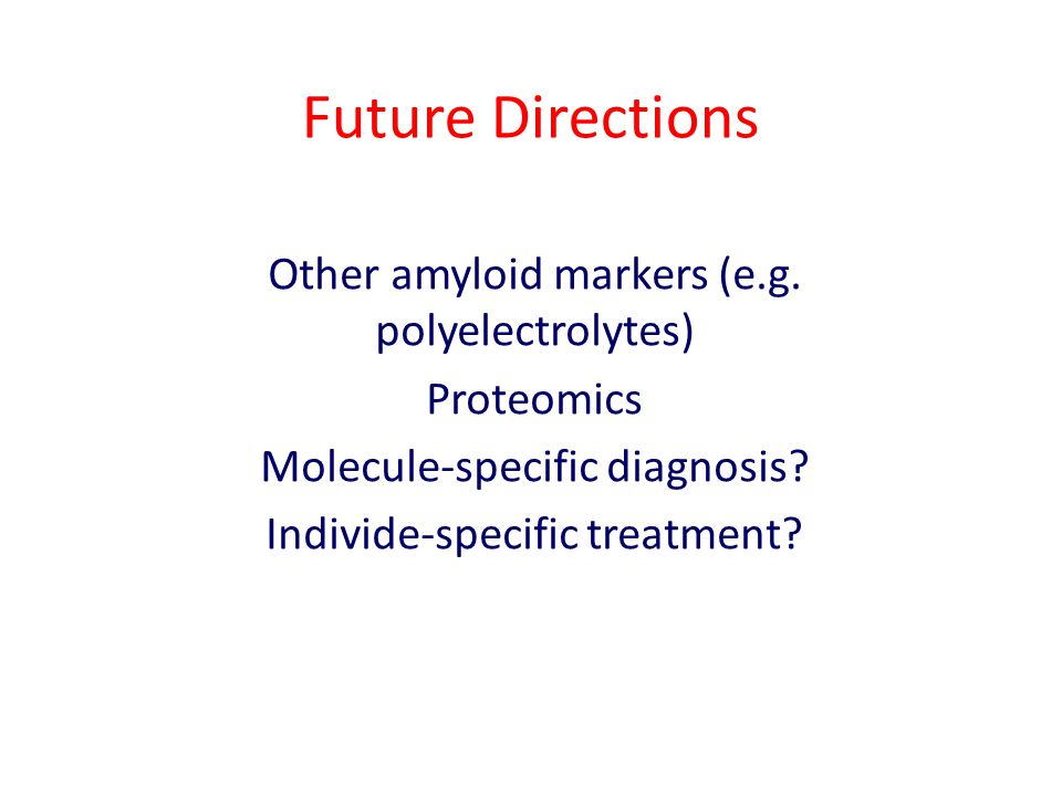 Future Directions Other amyloid markers (e.g.