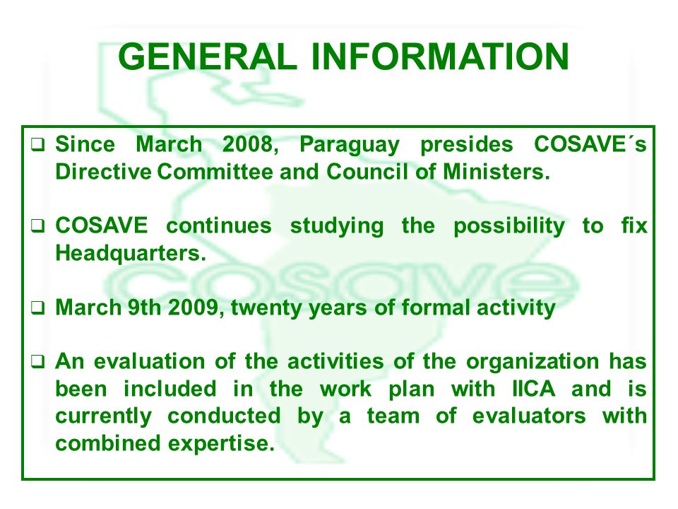 GENERAL INFORMATION  Since March 2008, Paraguay presides COSAVE´s Directive Committee and Council of Ministers.