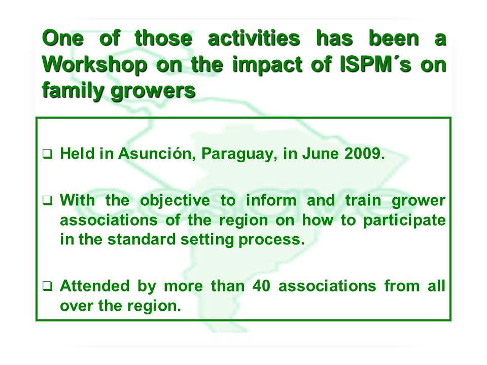 One of those activities has been a Workshop on the impact of ISPM´s on family growers  Held in Asunción, Paraguay, in June 2009.