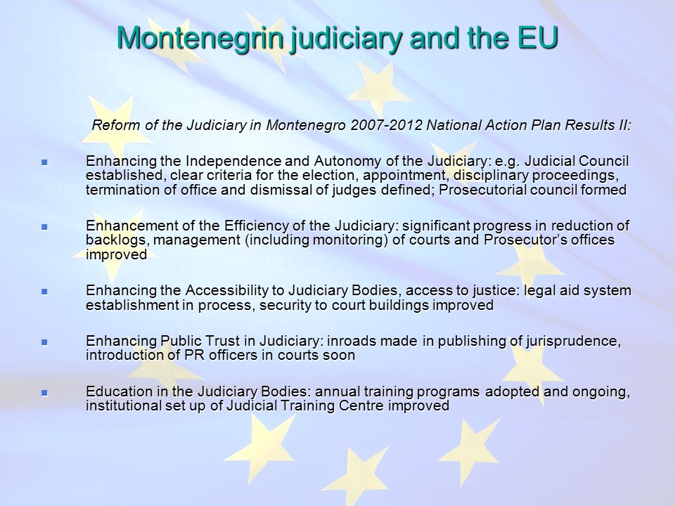 Montenegrin judiciary and the EU Reform of the Judiciary in Montenegro National Action Plan Results II: Reform of the Judiciary in Montenegro National Action Plan Results II: Enhancing the Independence and Autonomy of the Judiciary: e.g.