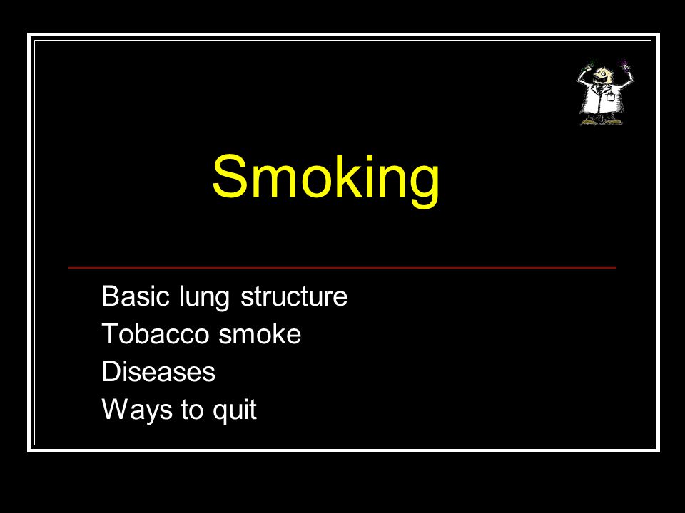 Smoking Basic lung structure Tobacco smoke Diseases Ways to quit