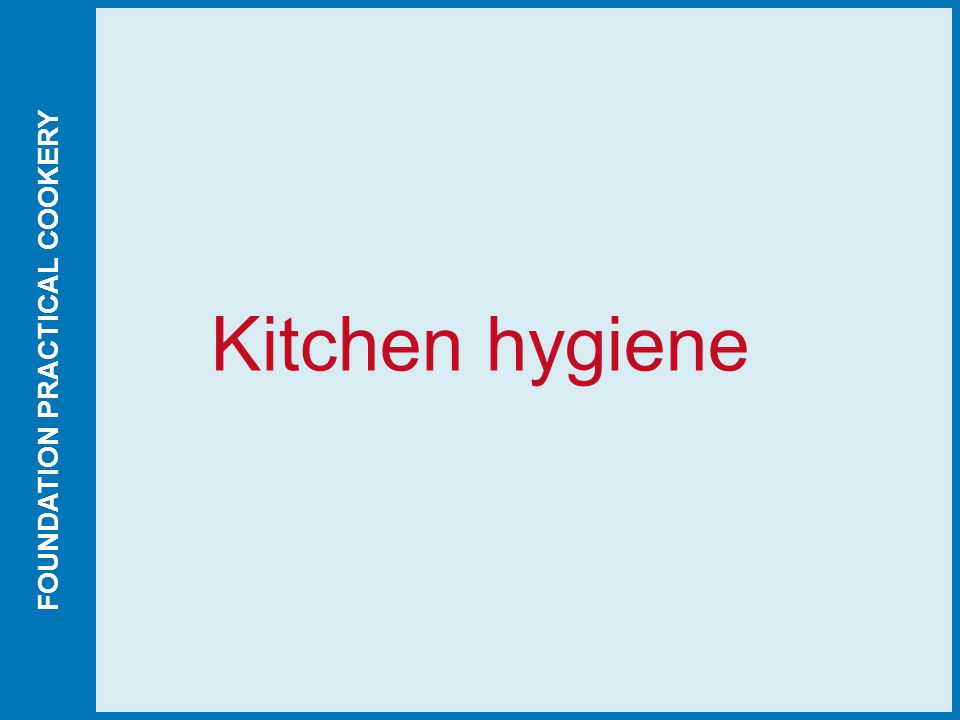 FOUNDATION PRACTICAL COOKERY Kitchen hygiene