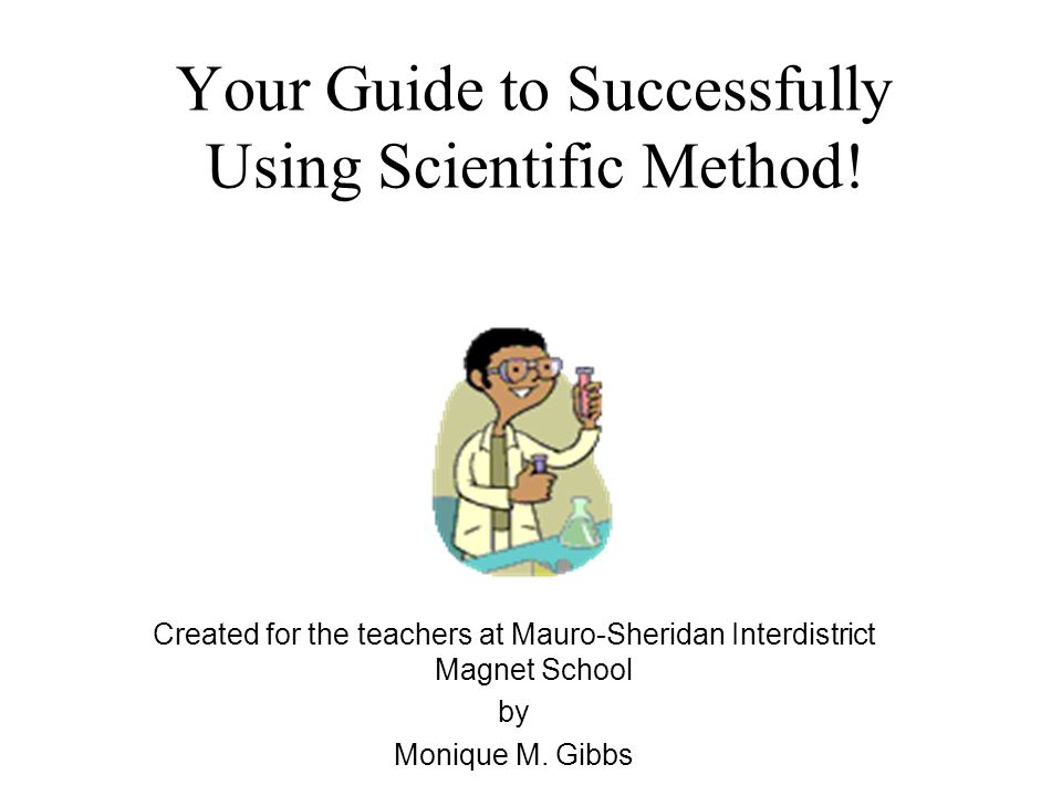 Your Guide to Successfully Using Scientific Method.