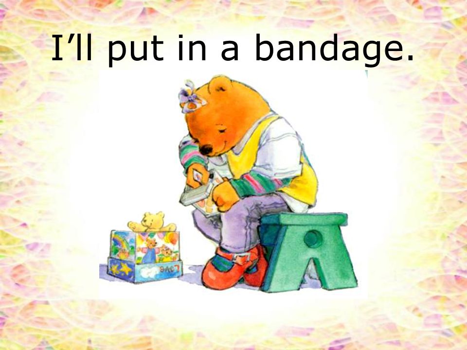 I’ll put in a bandage.