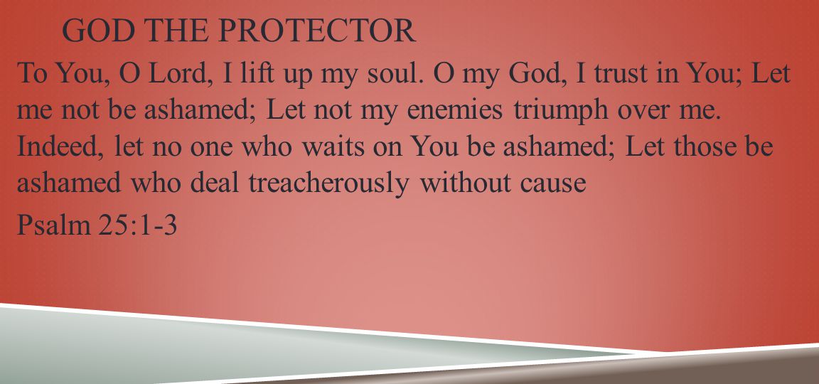 GOD THE PROTECTOR To You, O Lord, I lift up my soul.