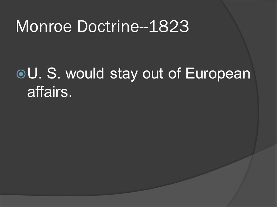 Monroe Doctrine  There would be no interference with existing colonies
