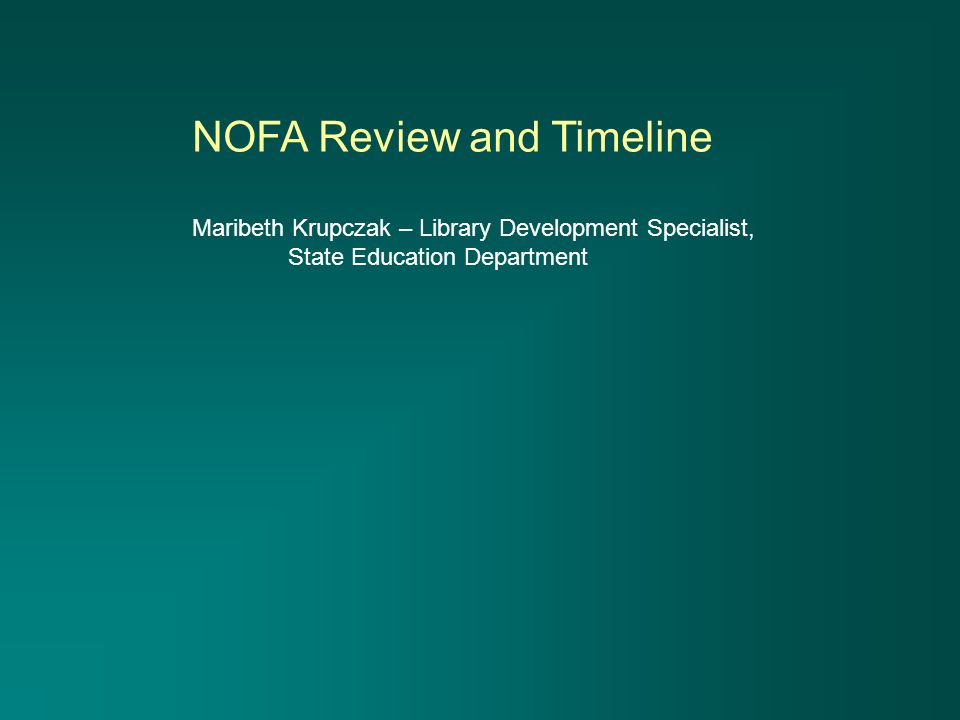 NOFA Review and Timeline Maribeth Krupczak – Library Development Specialist, State Education Department