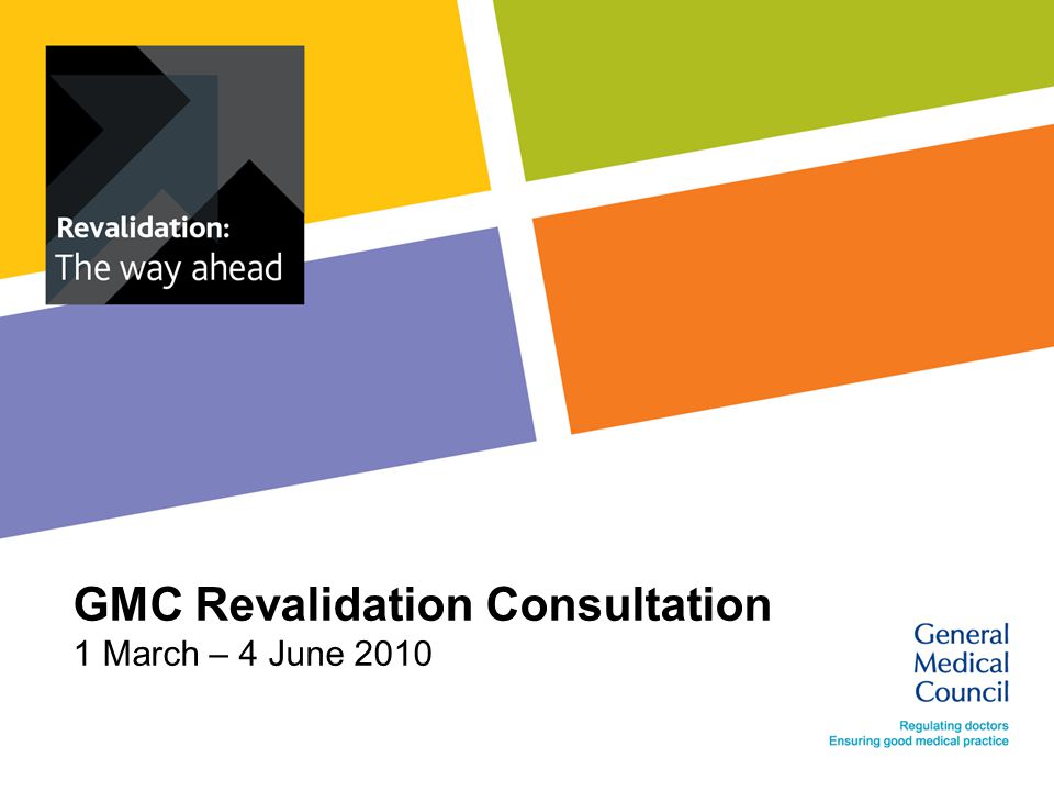 GMC Revalidation Consultation 1 March – 4 June 2010