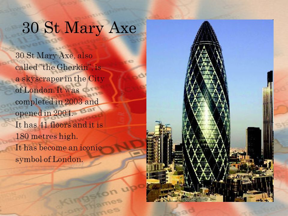 30 St Mary Axe 30 St Mary Axe, also called the Gherkin , is a skyscraper in the City of London.