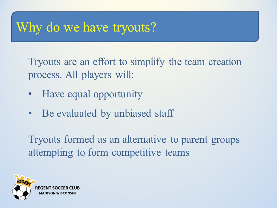 Why do we have tryouts. Tryouts are an effort to simplify the team creation process.