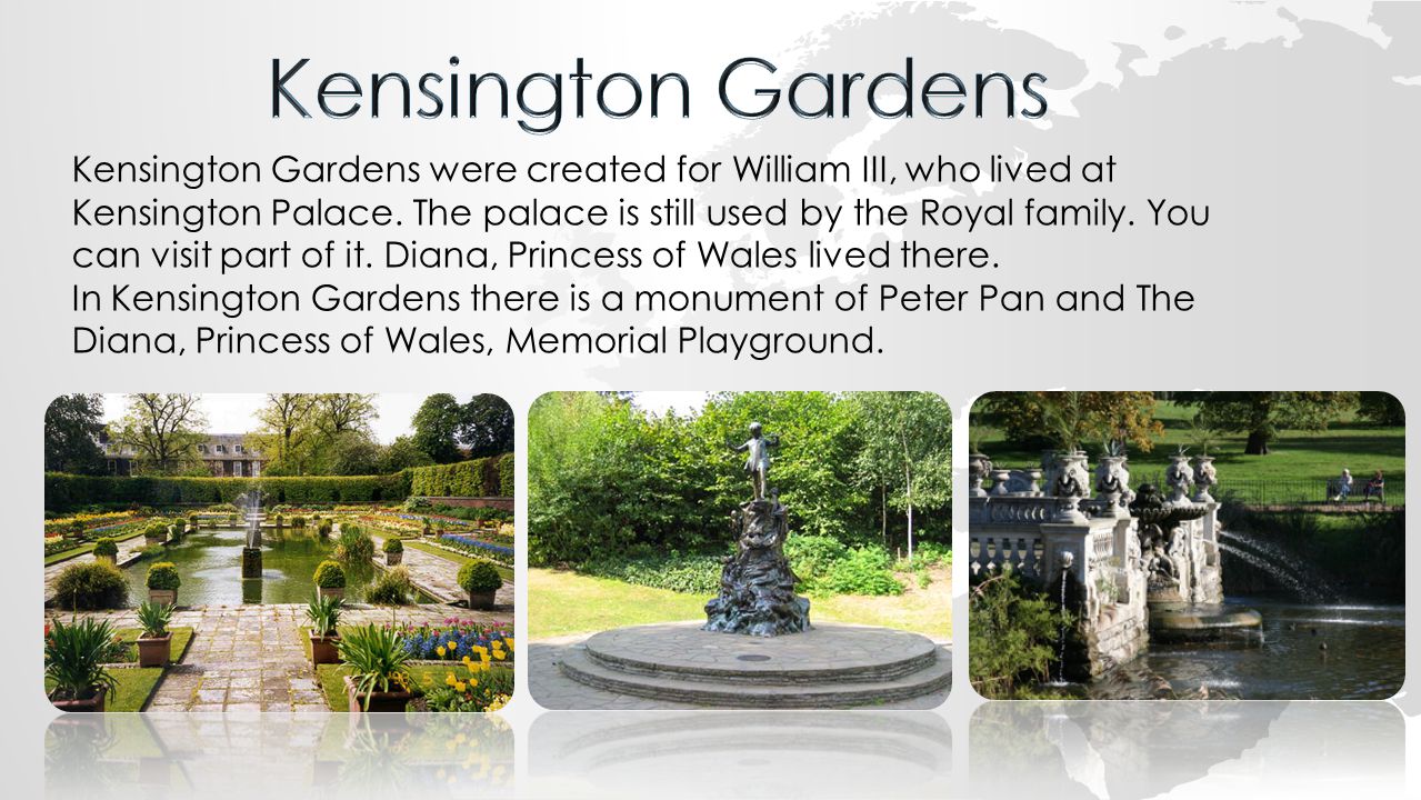 Kensington Gardens were created for William III, who lived at Kensington Palace.