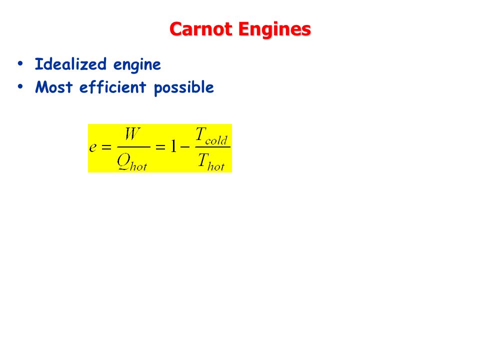 Carnot Engines Idealized engine Most efficient possible