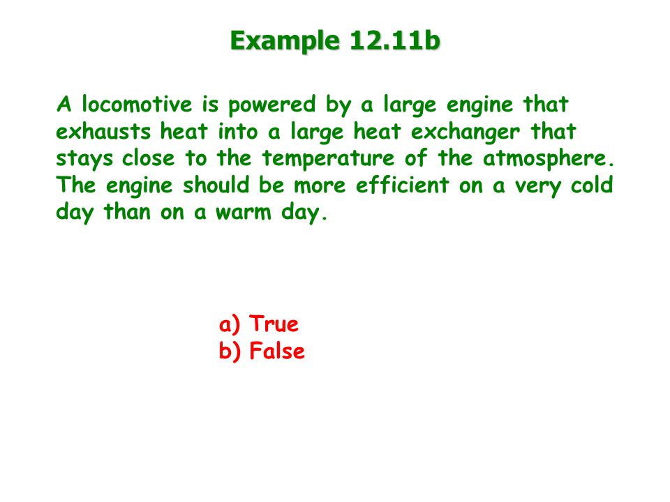 Example 12.11b A locomotive is powered by a large engine that exhausts heat into a large heat exchanger that stays close to the temperature of the atmosphere.