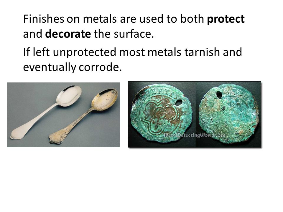 Finishes on metals are used to both protect and decorate the surface.