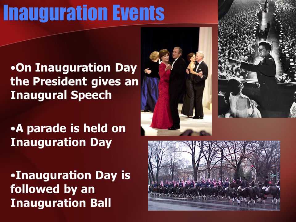 Inauguration Events On Inauguration Day the President gives an Inaugural Speech A parade is held on Inauguration Day Inauguration Day is followed by an Inauguration Ball