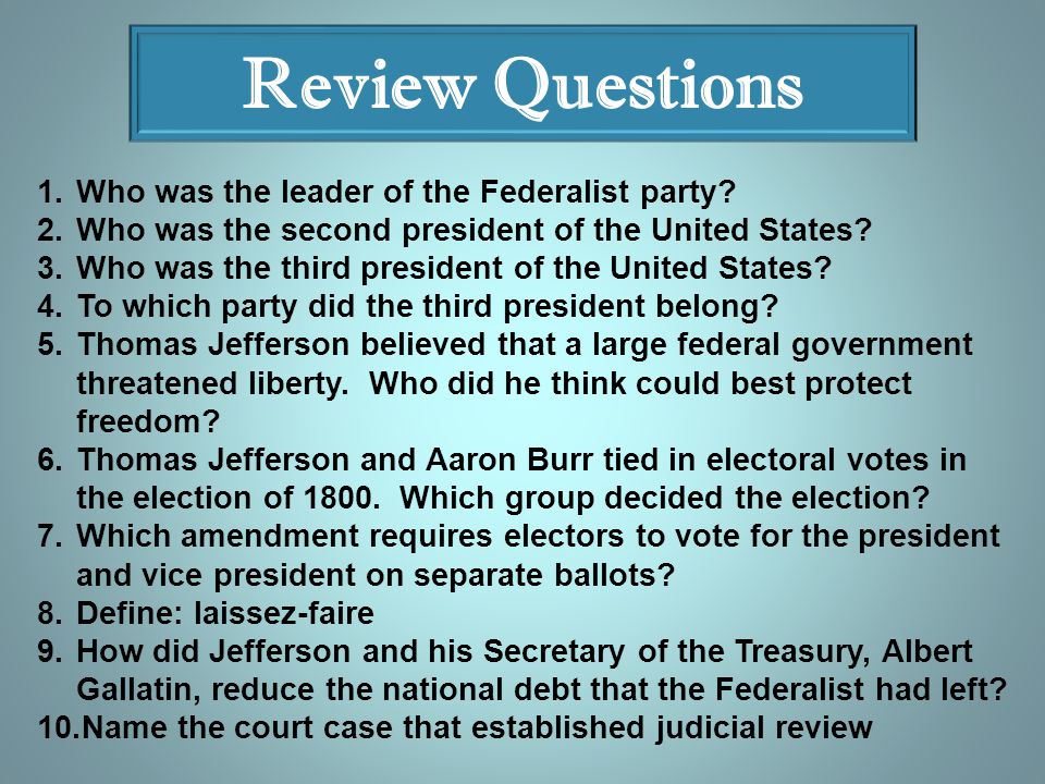 Review Questions 1.Who was the leader of the Federalist party.