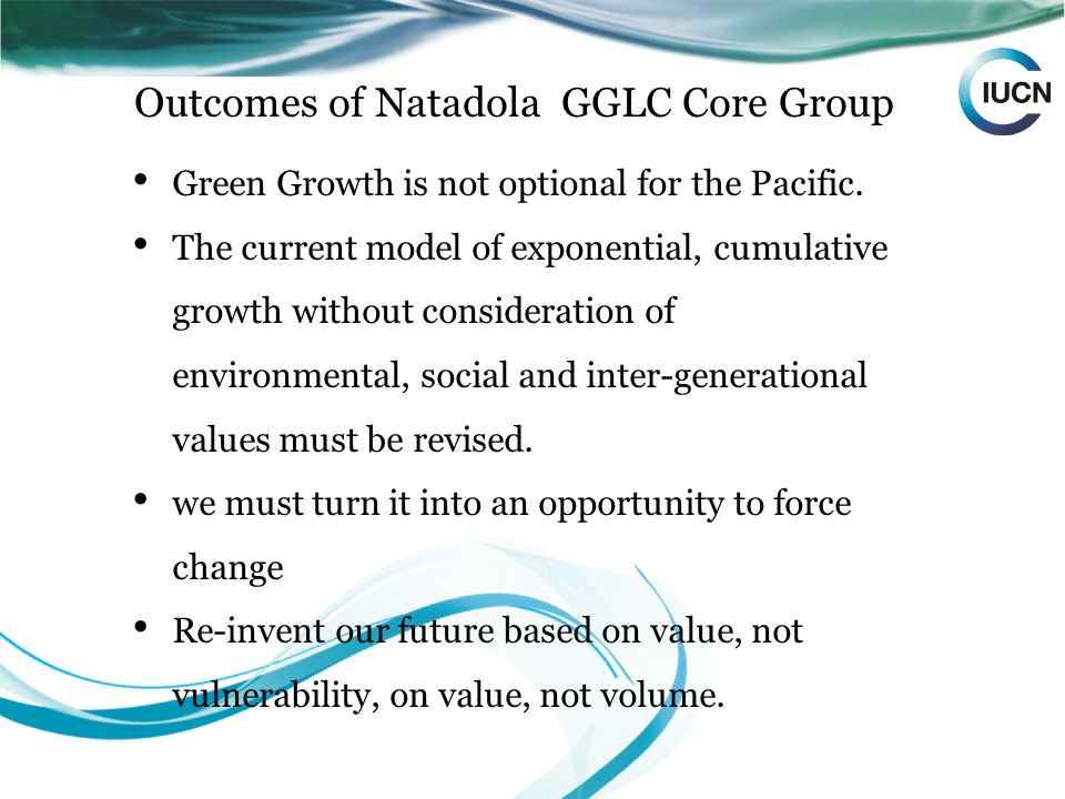 Outcomes of Natadola GGLC Core Group Green Growth is not optional for the Pacific.