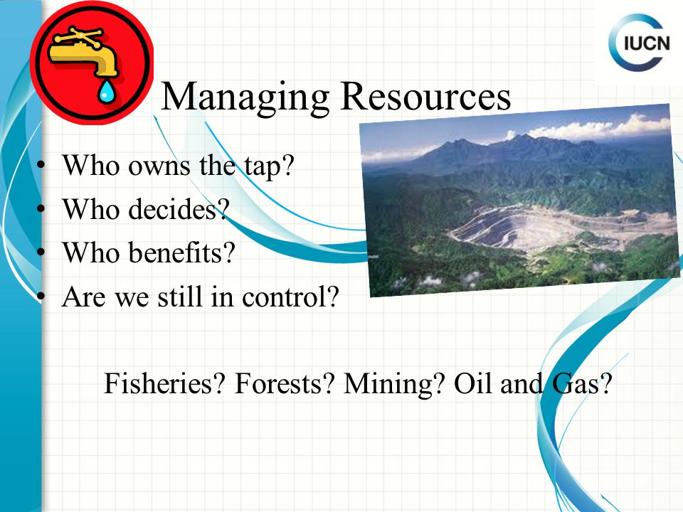 Managing Resources Who owns the tap. Who decides.