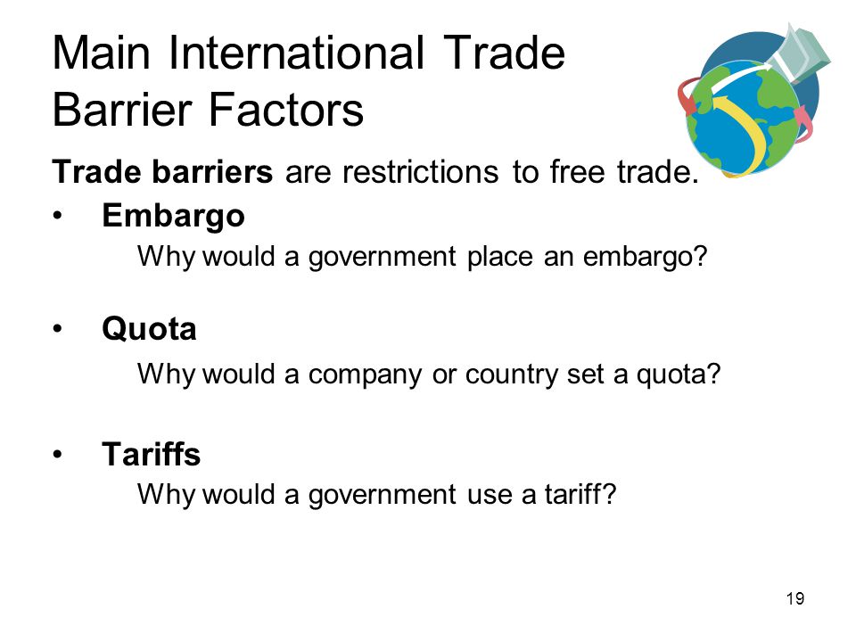 Main International Trade Barrier Factors Trade barriers are restrictions to free trade.