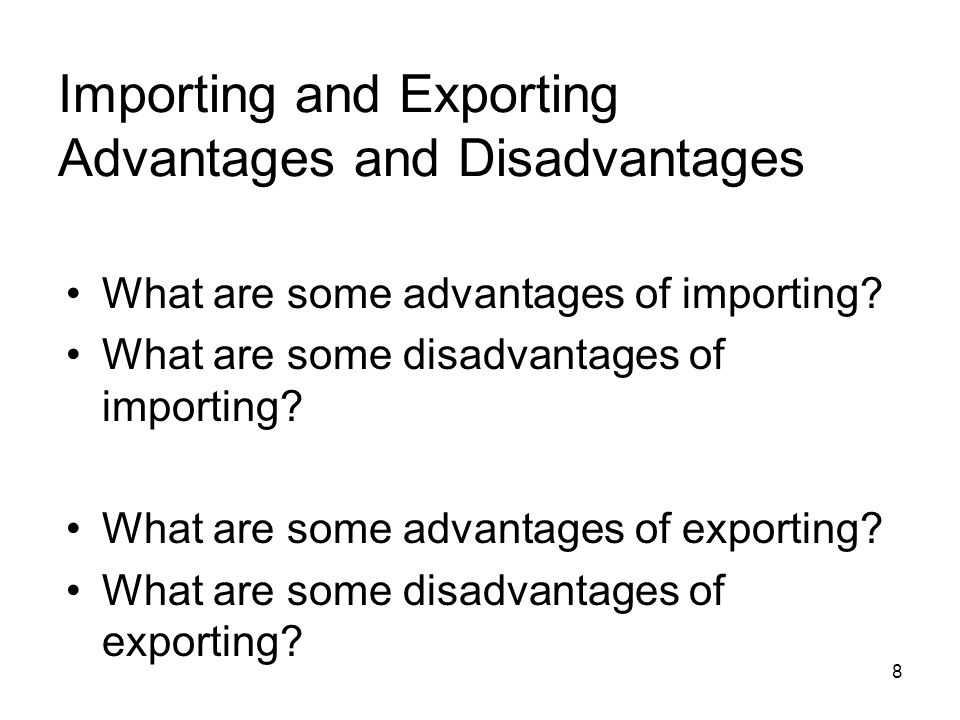 Importing and Exporting Advantages and Disadvantages What are some advantages of importing.