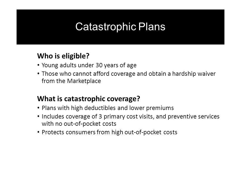 Catastrophic Plans Who is eligible.