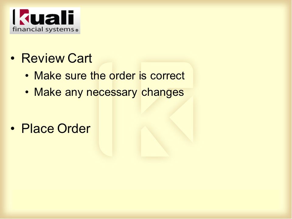 Review Cart Make sure the order is correct Make any necessary changes Place Order