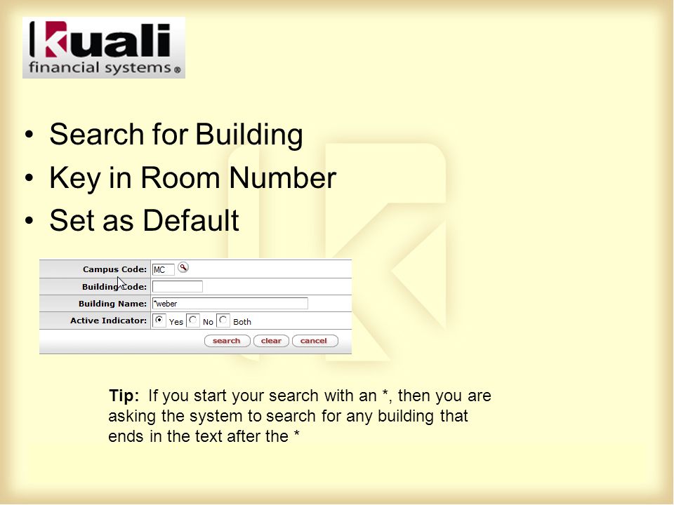 Search for Building Key in Room Number Set as Default Tip: If you start your search with an *, then you are asking the system to search for any building that ends in the text after the *