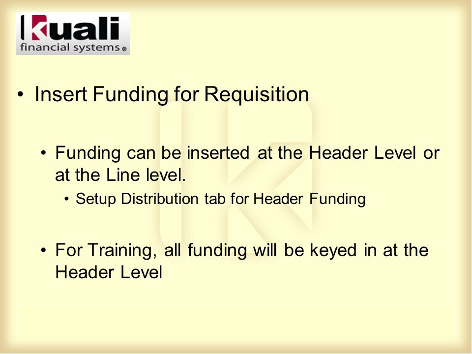Insert Funding for Requisition Funding can be inserted at the Header Level or at the Line level.