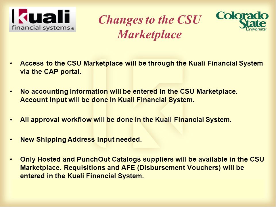 Changes to the CSU Marketplace Access to the CSU Marketplace will be through the Kuali Financial System via the CAP portal.