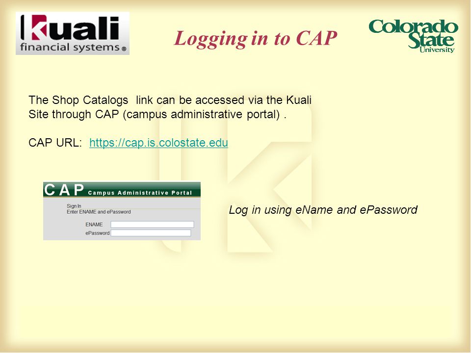 Logging in to CAP The Shop Catalogs link can be accessed via the Kuali Site through CAP (campus administrative portal).