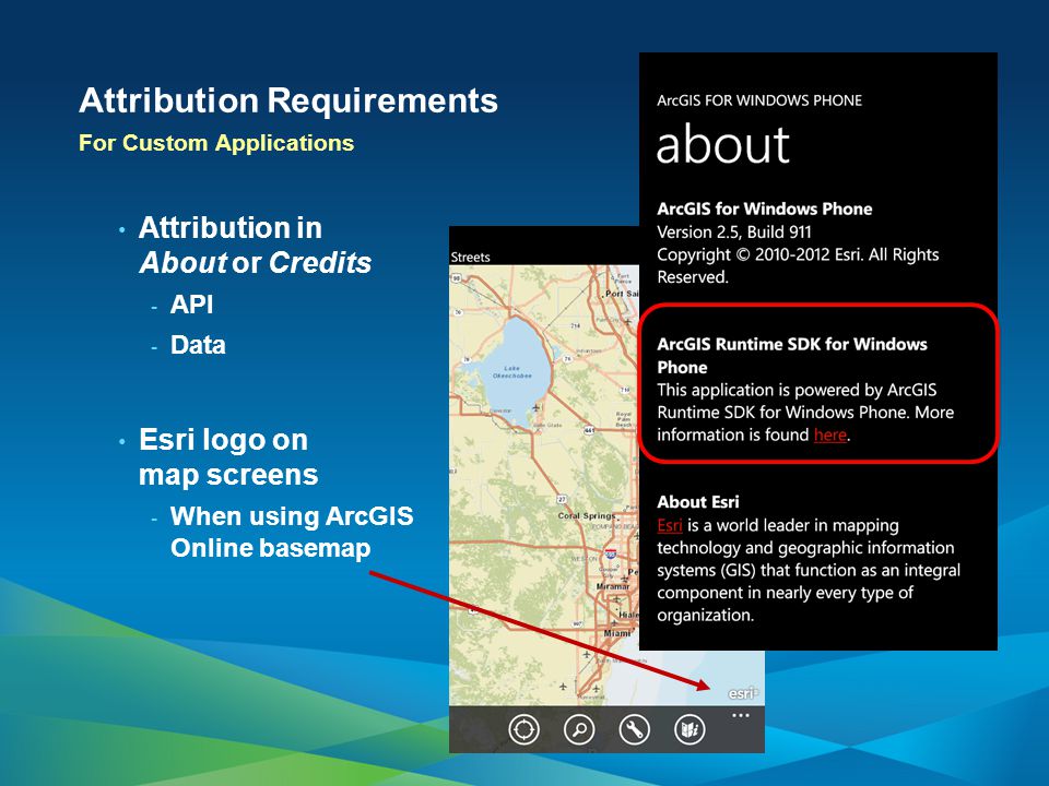 Attribution Requirements For Custom Applications Attribution in About or Credits - API - Data Esri logo on map screens - When using ArcGIS Online basemap