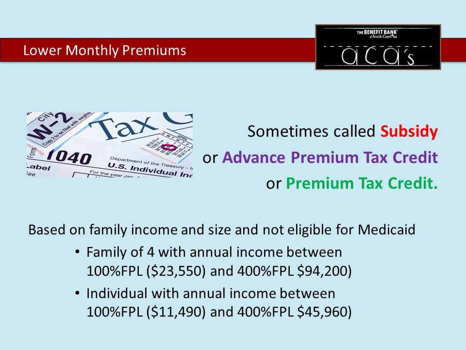 Sometimes called Subsidy or Advance Premium Tax Credit or Premium Tax Credit.
