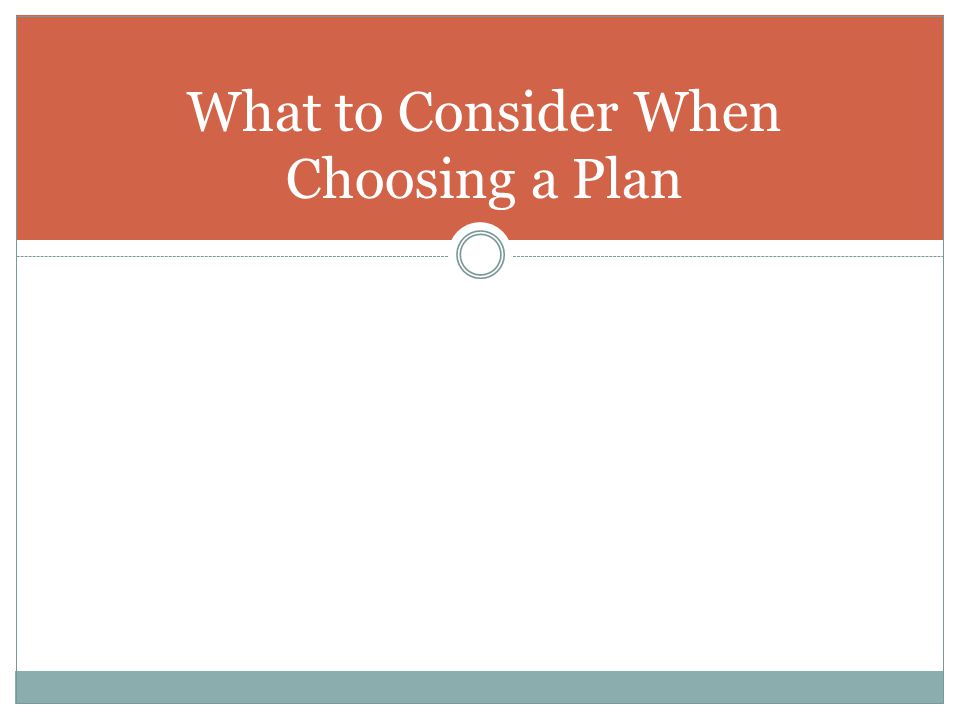 What to Consider When Choosing a Plan