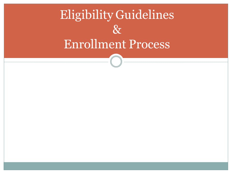 Eligibility Guidelines & Enrollment Process