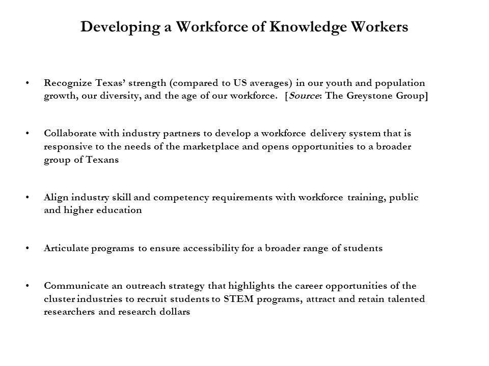 Developing a Workforce of Knowledge Workers Recognize Texas’ strength (compared to US averages) in our youth and population growth, our diversity, and the age of our workforce.