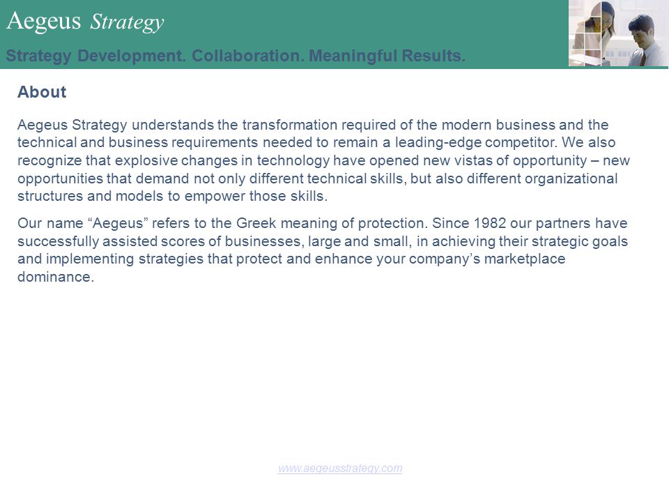 About Aegeus Strategy understands the transformation required of the modern business and the technical and business requirements needed to remain a leading-edge competitor.