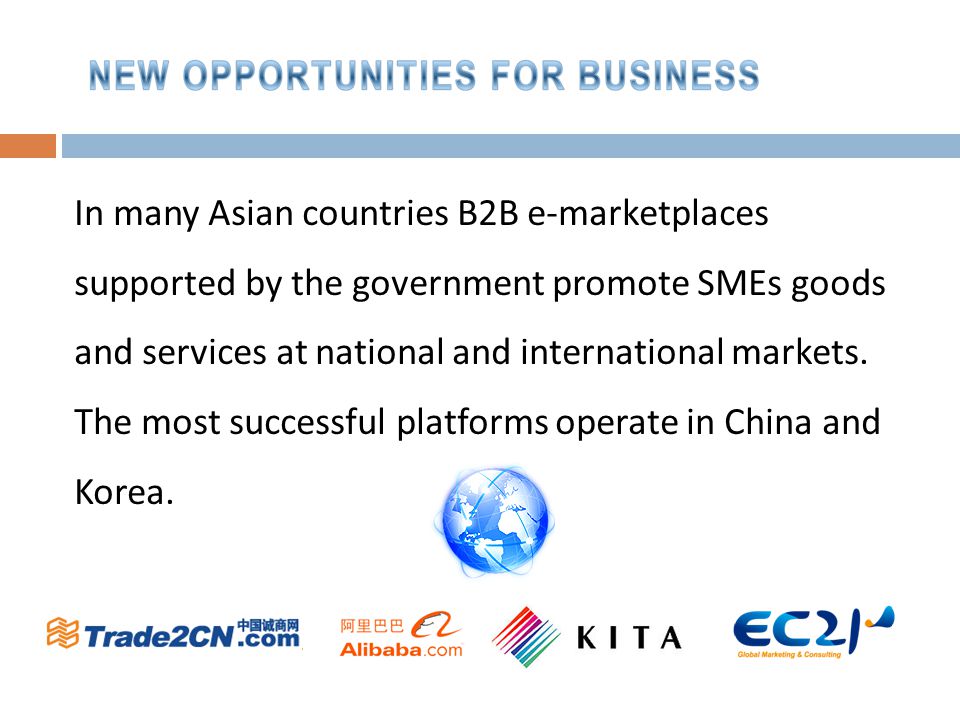 In many Asian countries B2B e-marketplaces supported by the government promote SMEs goods and services at national and international markets.