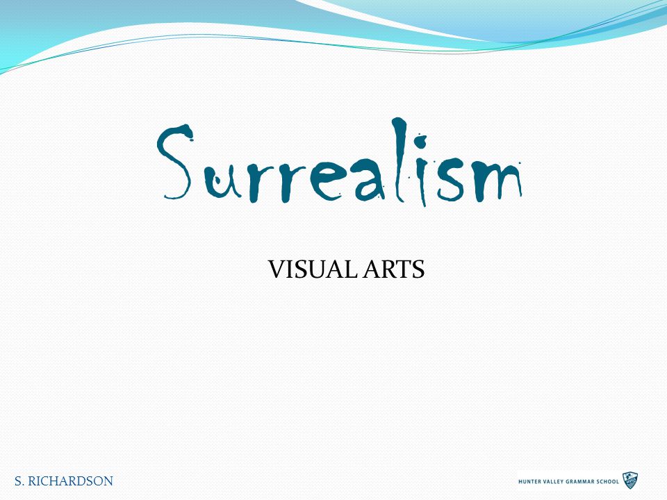 Surrealism VISUAL ARTS S. RICHARDSON