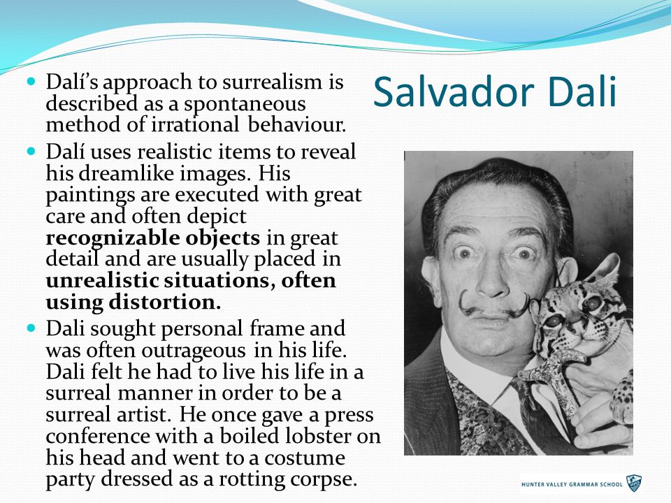 Salvador Dali Dalí’s approach to surrealism is described as a spontaneous method of irrational behaviour.