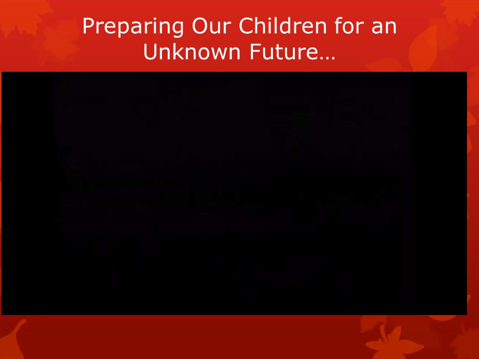 Preparing Our Children for an Unknown Future…