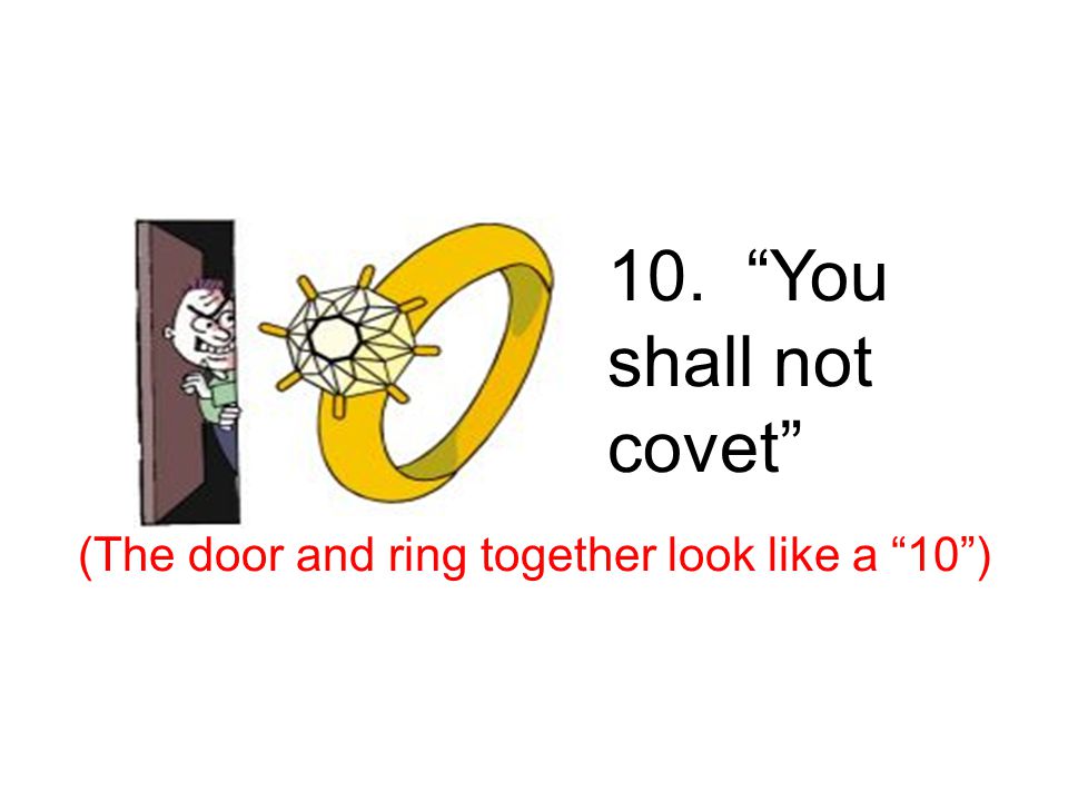 10. You shall not covet (The door and ring together look like a 10 ) 10 th – coveting