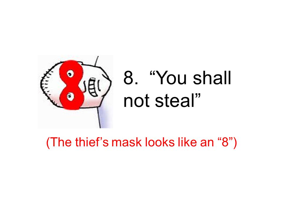 8. You shall not steal (The thief’s mask looks like an 8 ) 8 th – theft
