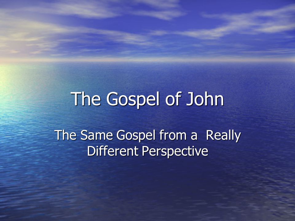 The Gospel of John The Same Gospel from a Really Different Perspective