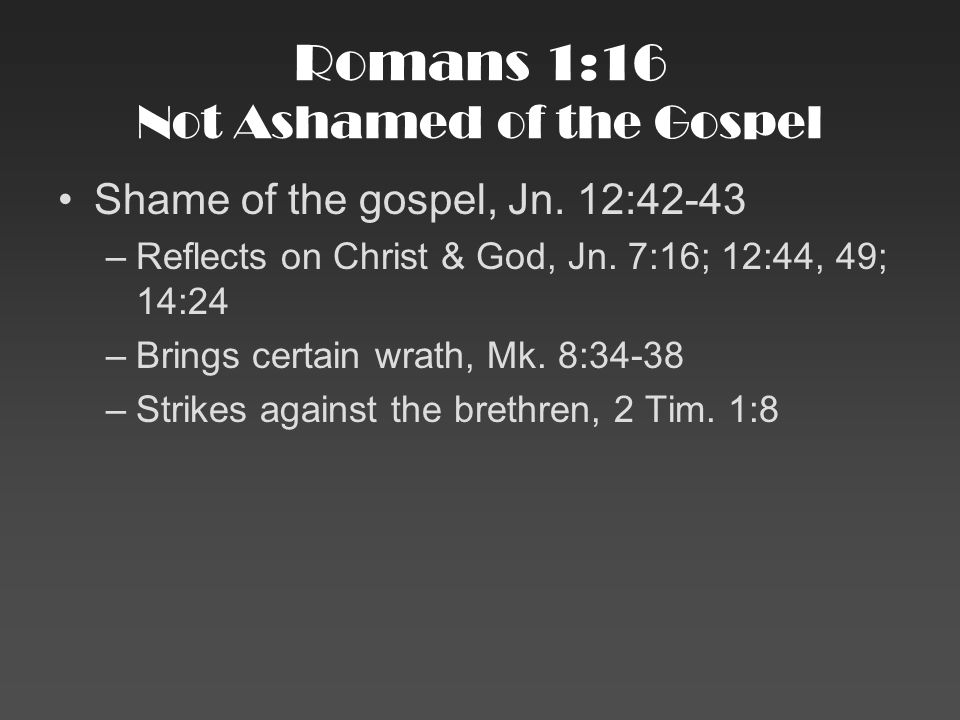 Romans 1:16 Not Ashamed of the Gospel Shame of the gospel, Jn.