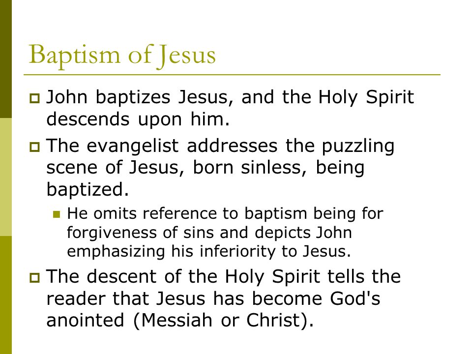 Baptism of Jesus  John baptizes Jesus, and the Holy Spirit descends upon him.