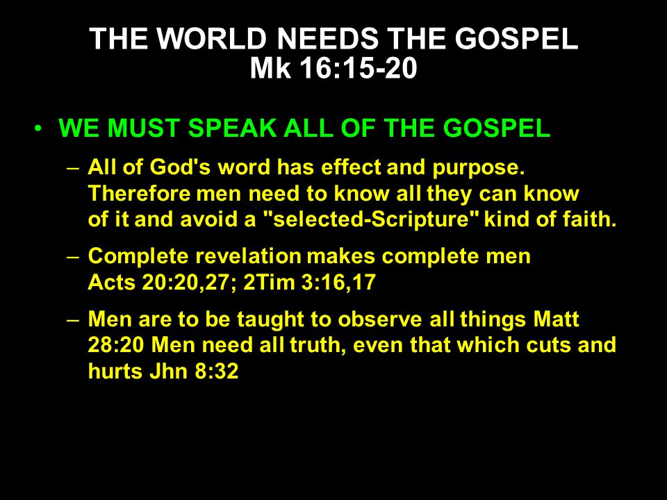 WE MUST SPEAK ALL OF THE GOSPEL –All of God s word has effect and purpose.