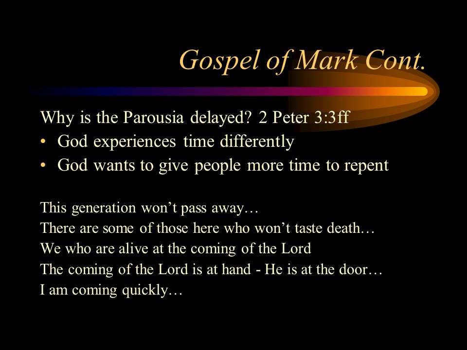 Gospel of Mark Cont. Why is the Parousia delayed.
